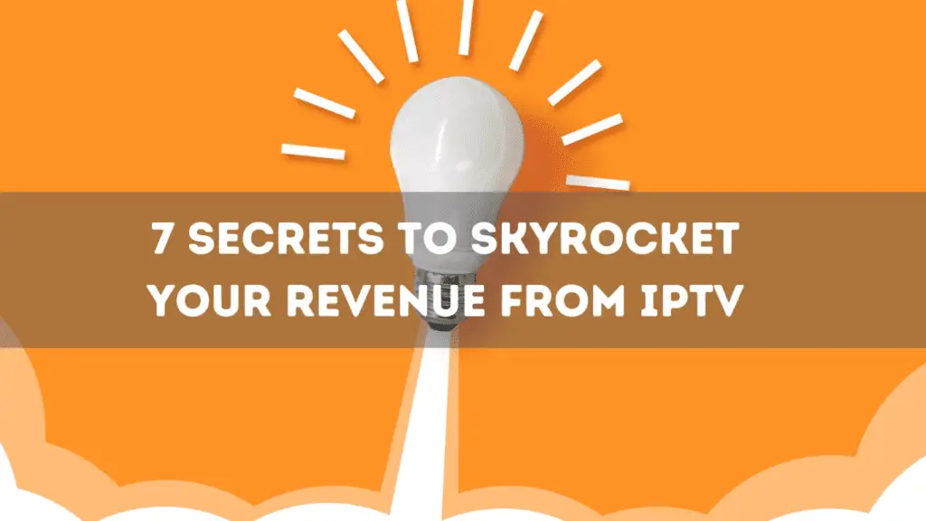 IPTV Reseller: 7 Secrets to Skyrocket Your Revenue